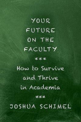 Your Future on the Faculty: How to Survive and Thrive in Academia - Joshua Schimel