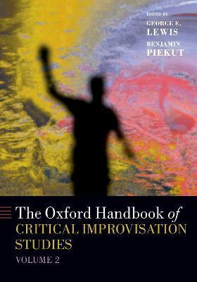 Oxford Handbook of Critical Improvisation Studies, Volume 2 - George E. Lewis