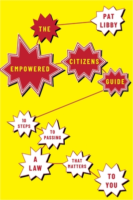 The Empowered Citizens Guide: 10 Steps to Passing a Law That Matters to You - Pat Libby