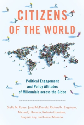 Citizens of the World: Political Engagement and Policy Attitudes of Millennials Across the Globe - Stella M. Rouse