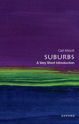 Suburbs: A Very Short Introduction - Carl Abbott