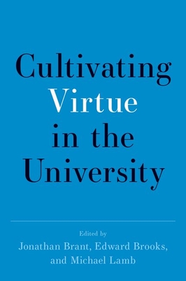 Cultivating Virtue in the University - Jonathan Brant