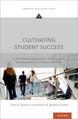 Cultivating Student Success: A Multifaceted Approach to Working with Emerging Adults in Higher Education - Tisha A. Duncan