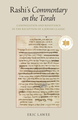 Rashi's Commentary on the Torah: Canonization and Resistance in the Reception of a Jewish Classic - Eric Lawee