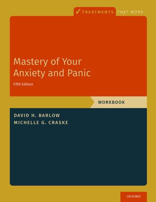 Mastery of Your Anxiety and Panic: Workbook - David H. Barlow