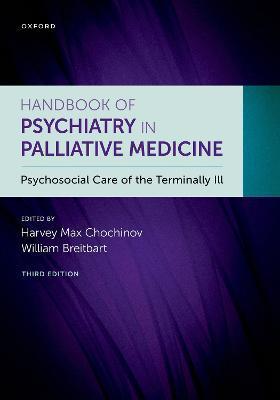 Handbook of Psychiatry in Palliative Medicine 3rd Edition: Psychosocial Care of the Terminally Ill - William Breitbart