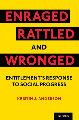 Enraged, Rattled, and Wronged: Entitlement's Response to Social Progress - Kristin J. Anderson