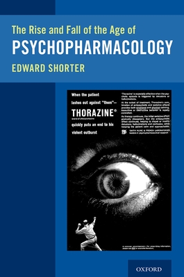 The Rise and Fall of the Age of Psychopharmacology - Edward Shorter