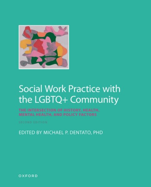 Social Work Practice with the LGBTQ+ Community: The Intersection of History, Health, Mental Health, and Policy Factors - Michael P. Dentato