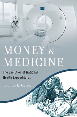 Money and Medicine: The Evolution of National Health Expenditures - Thomas E. Getzen