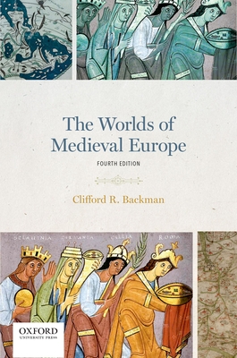 The Worlds of Medieval Europe - Clifford R. Backman