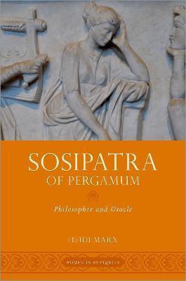 Sosipatra of Pergamum: Philosopher and Oracle - Heidi Marx