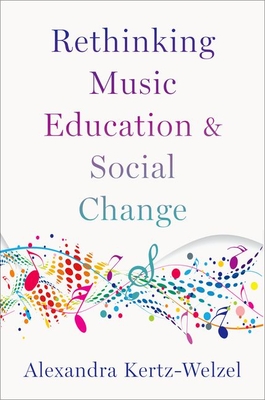 Rethinking Music Education and Social Change - Alexandra Kertz-welzel