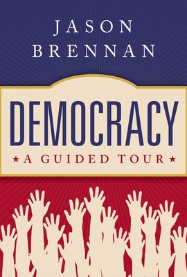Democracy: A Guided Tour - Jason Brennan