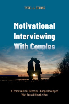 Motivational Interviewing with Couples: A Framework for Behavior Change Developed with Sexual Minority Men - Tyrel J. Starks