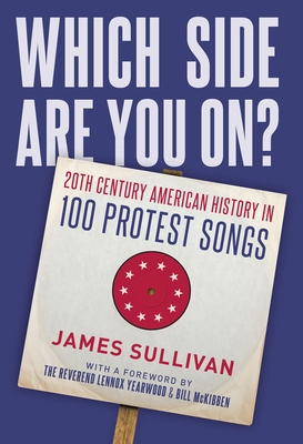 Which Side Are You On?: 20th Century American History in 100 Protest Songs - James Sullivan