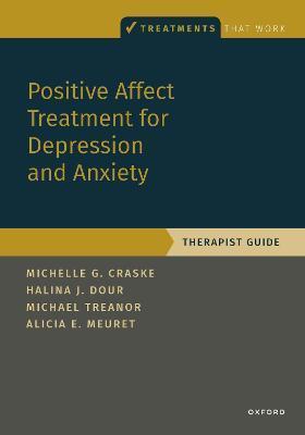 Positive Affect Treatment for Depression and Anxiety: Therapist Guide - Michelle G. Craske