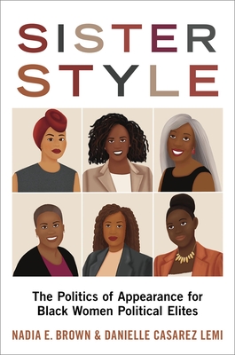 Sister Style: The Politics of Appearance for Black Women Political Elites - Nadia E. Brown