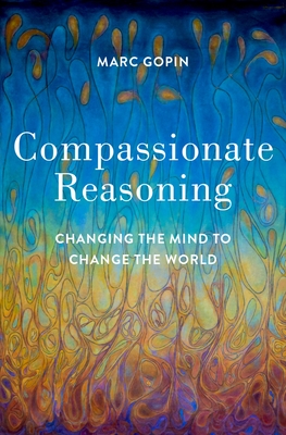 Compassionate Reasoning: Changing the Mind to Change the World - Gopin