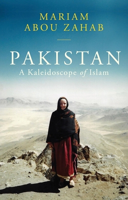 Pakistan: A Kaleidoscope of Islam - Mariam Abou Zahab