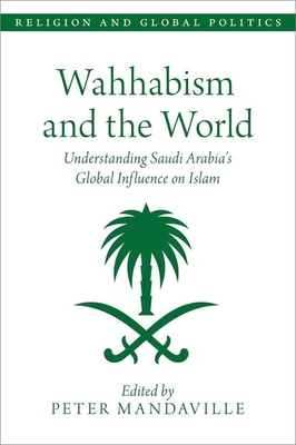 Wahhabism and the World: Understanding Saudi Arabia's Global Influence on Islam - Peter Mandaville