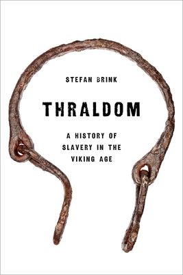 Thraldom: A History of Slavery in the Viking Age - Stefan Brink