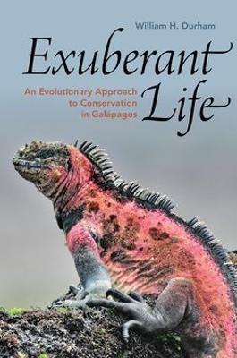 Exuberant Life: An Evolutionary Approach to Conservation in Galápagos - William H. Durham