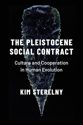 Pleistocene Social Contract: Culture and Cooperation in Human Evolution - Kim Sterelny