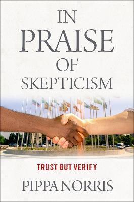 In Praise of Skepticism: Trust But Verify - Pippa Norris