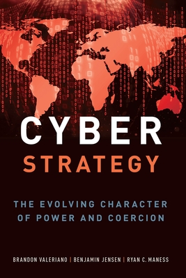 Cyber Strategy: The Evolving Character of Power and Coercion - Brandon Valeriano