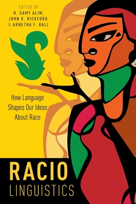 Raciolinguistics: How Language Shapes Our Ideas about Race - H. Samy Alim