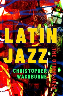 Latin Jazz: The Other Jazz - Christopher Washburne