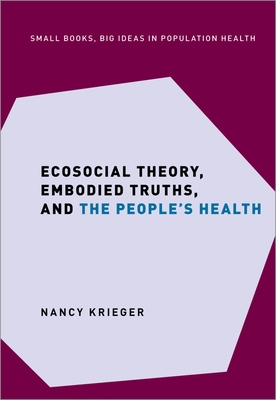 Ecosocial Theory, Embodied Truths, and the People's Health - Nancy Krieger