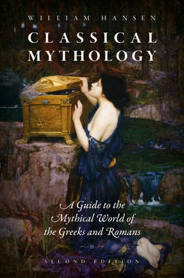 Classical Mythology 2nd Edition: A Guide to the Mythical World of the Greeks and Romans - Hansen
