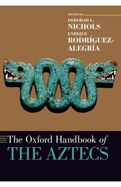 Coperta cărții 'The Oxford Handbook of the Aztecs - Deborah L. Nichols'