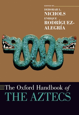 Coperta cărții 'The Oxford Handbook of the Aztecs - Deborah L. Nichols'