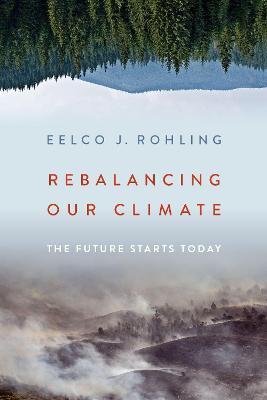 Rebalancing Our Climate: The Future Starts Today - Eelco J. Rohling