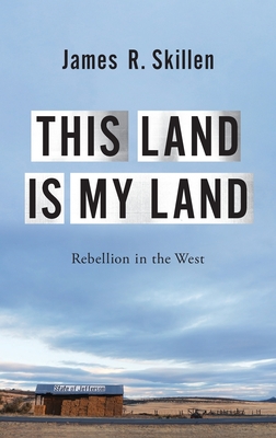 This Land Is My Land: Rebellion in the West - James R. Skillen