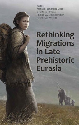 Rethinking Migrations in Late Prehistoric Eurasia - Manuel Fernández-götz