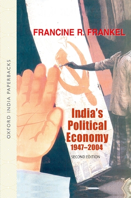 India's Political Economy 1947-2004: The Gradual Revolution - Francine R. Frankel