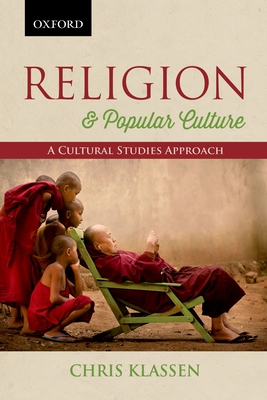 Religion & Popular Culture: A Cultural Studies Approach - Chris Klassen