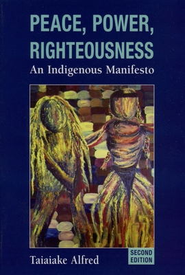 Peace Power Righteousness 2nd Edition: An Indigenous Manifesto - Alfred