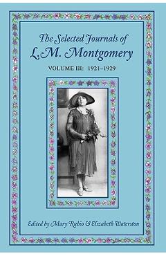 Coperta cărții 'The Selected Journals of L.M. Montgomery: Volume III: 1921-1929 - Mary Rubio'
