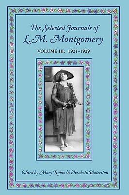 The Selected Journals of L.M. Montgomery: Volume III: 1921-1929 - Mary Rubio