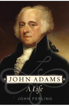 John Adams: A Life - John Ferling