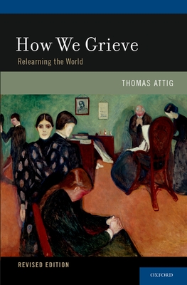 How We Grieve: Relearning the World - Thomas Attig