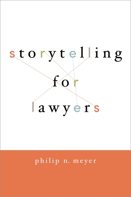 Storytelling for Lawyers - Philip Meyer