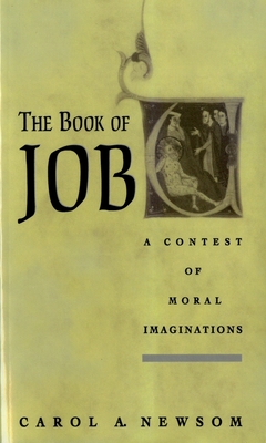 The Book of Job: A Contest of Moral Imaginations - Carol A. Newsom