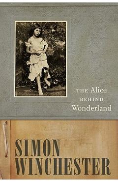 Poza produsului The Alice Behind Wonderland - Simon Winchester