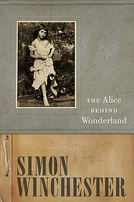 The Alice Behind Wonderland - Simon Winchester